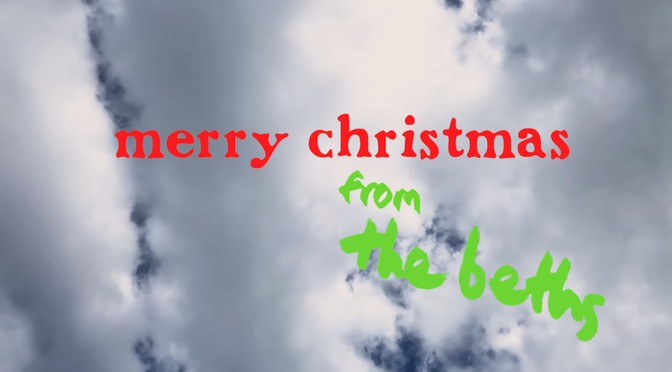New Beths video: Have Yourself A Merry Little Christmas | Glorious Noise