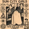 Sun City Girls - You're Never Alone With A Cigarette
